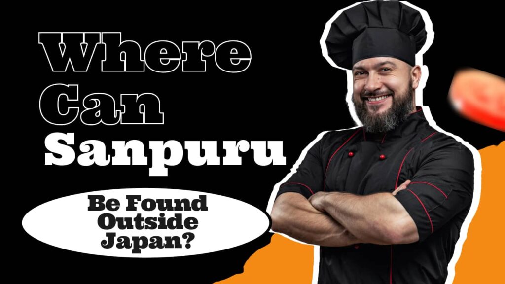 Text " Where Can Sanpuru Be Found Outside Japan " and chef in black uniform